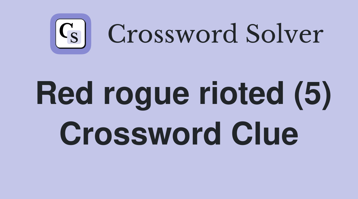 Red rogue rioted (5) Crossword Clue