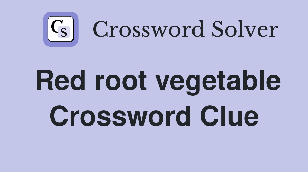 Red root vegetable Crossword Clue