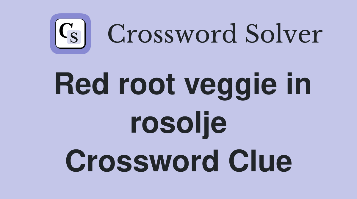 Red root veggie in rosolje Crossword Clue