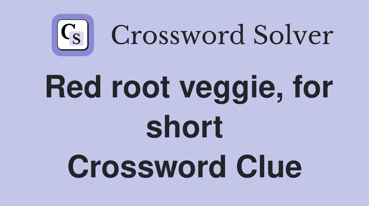 Red root veggie, for short Crossword Clue