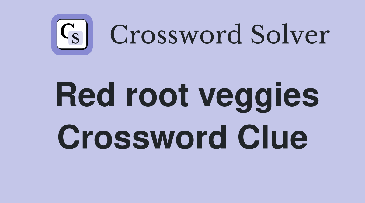 Red root veggies Crossword Clue