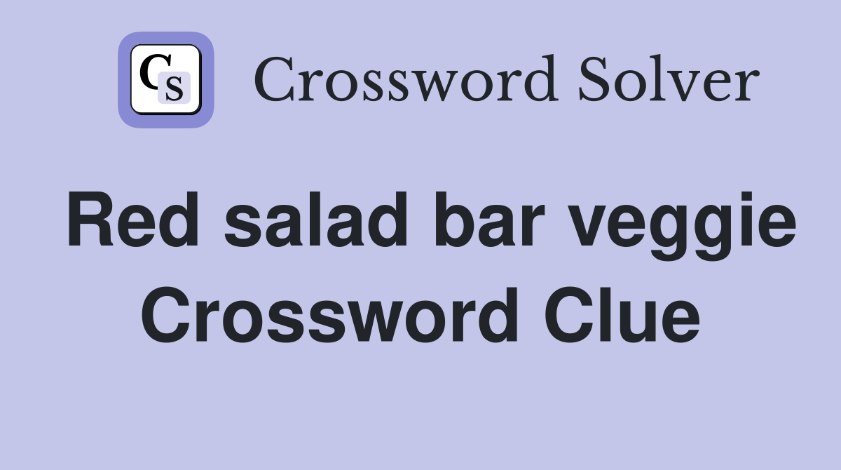 Red salad bar veggie Crossword Clue