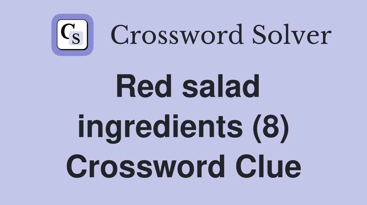 Red salad ingredients (8) Crossword Clue