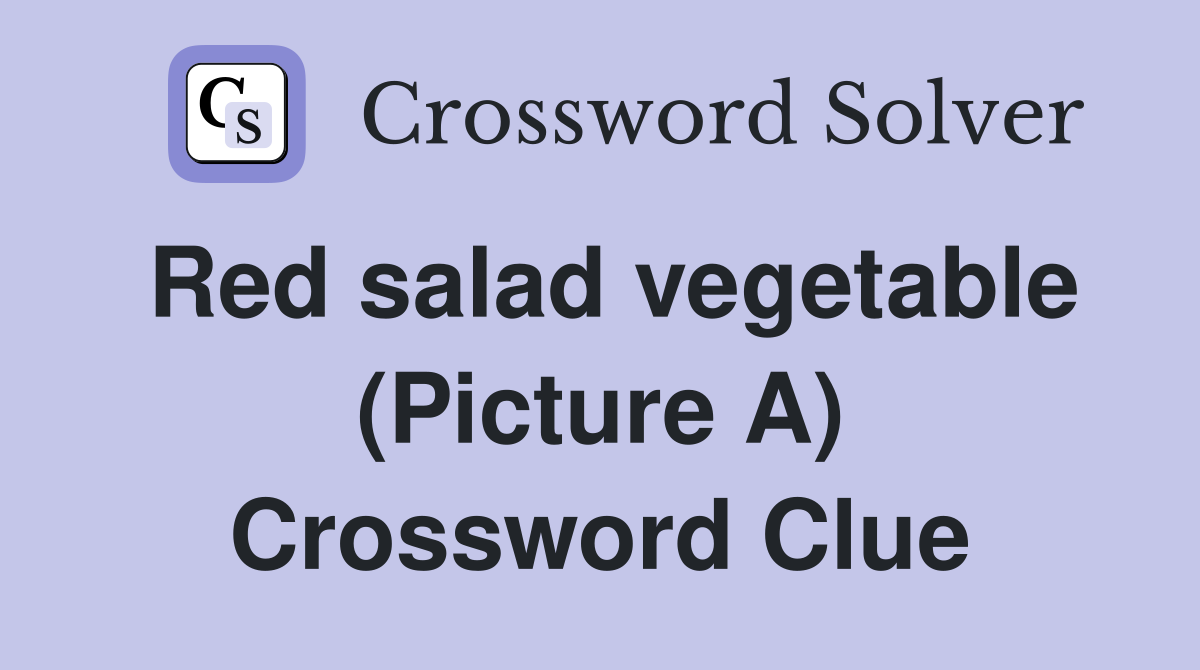 Red salad vegetable (Picture A) Crossword Clue
