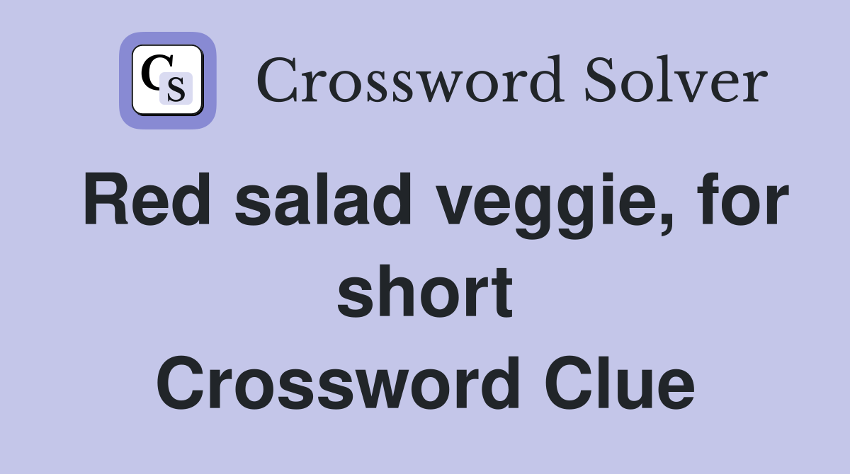 Red salad veggie, for short Crossword Clue