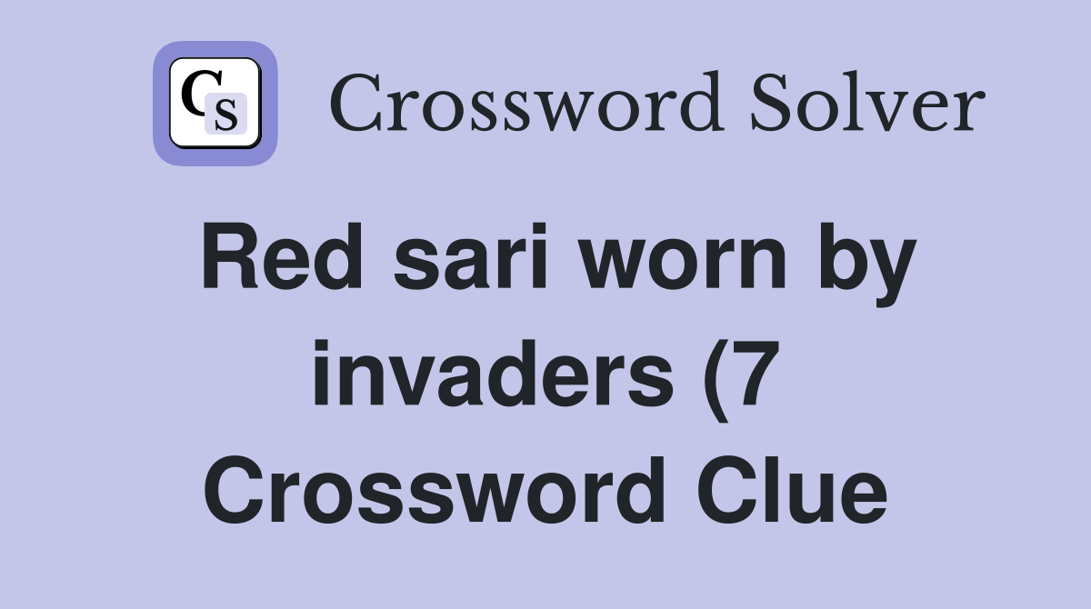Red sari worn by invaders (7) Crossword Clue Answers Crossword Solver Red sari worn by invaders (7) Crossword Clue Answers Crossword Solver