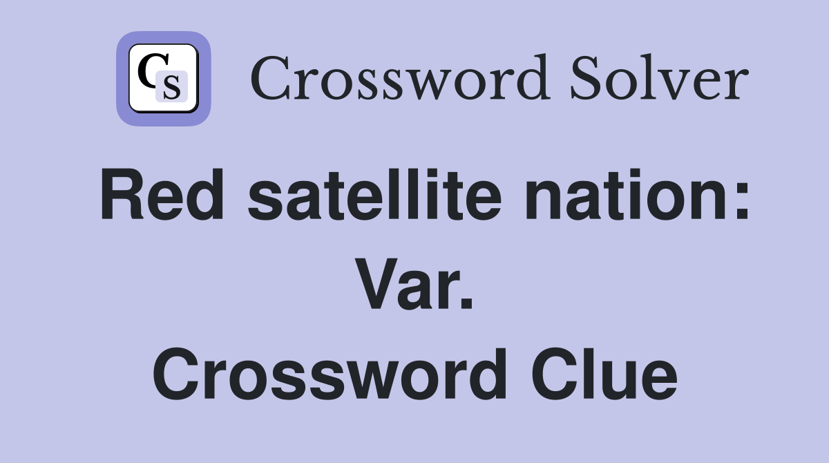 Red satellite nation: Var. Crossword Clue