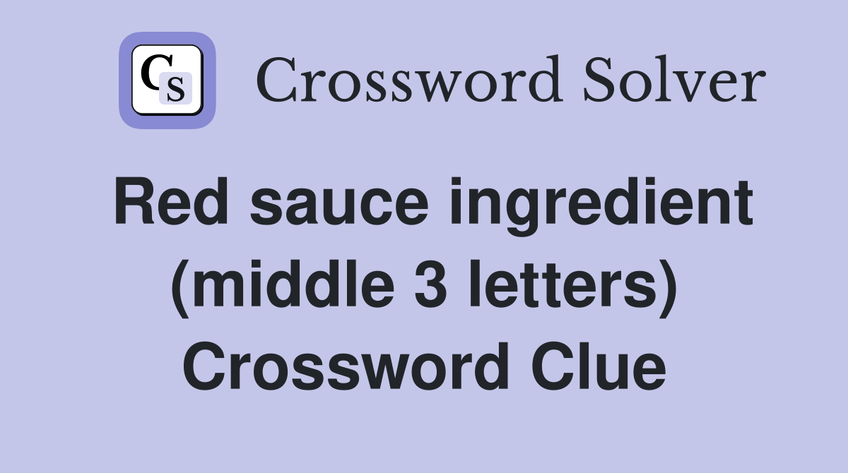 Red sauce ingredient (middle 3 letters) Crossword Clue