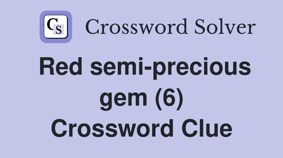 Red semi-precious gem (6) Crossword Clue