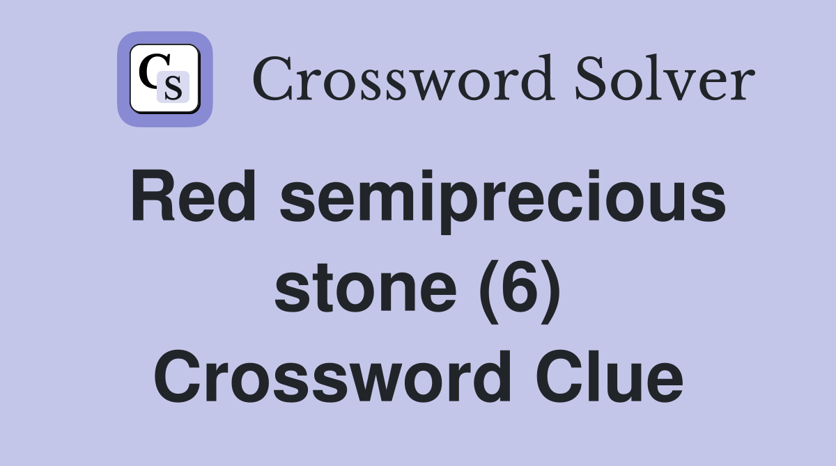 Red semiprecious stone (6) Crossword Clue