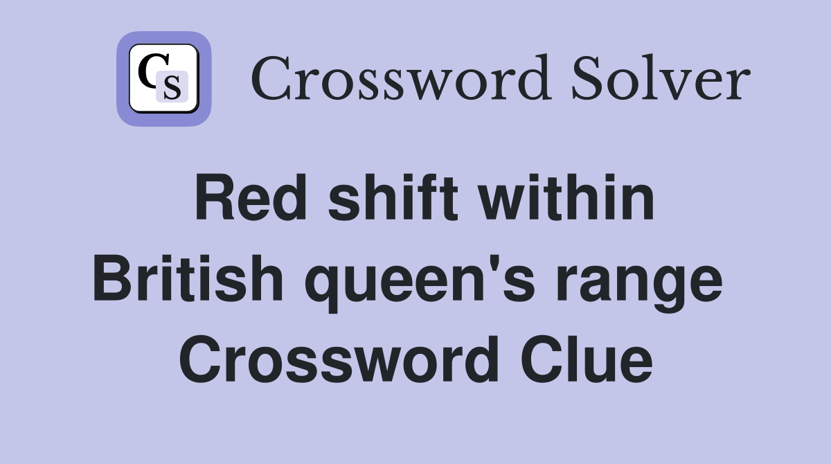 Red shift within British queen's range  Crossword Clue