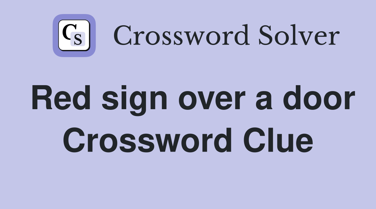 Red sign over a door Crossword Clue