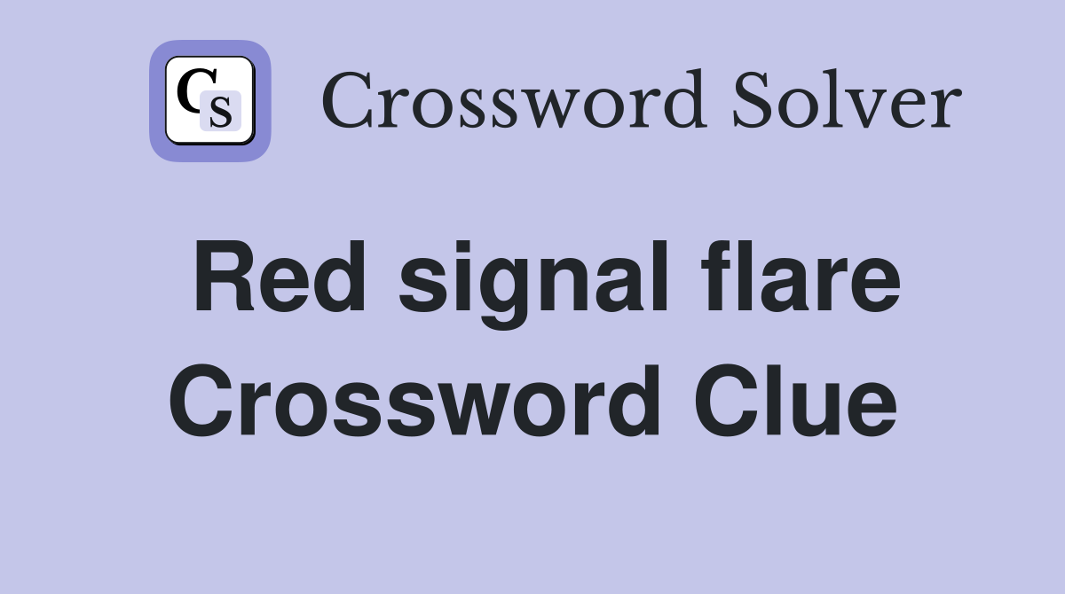 Red signal flare Crossword Clue