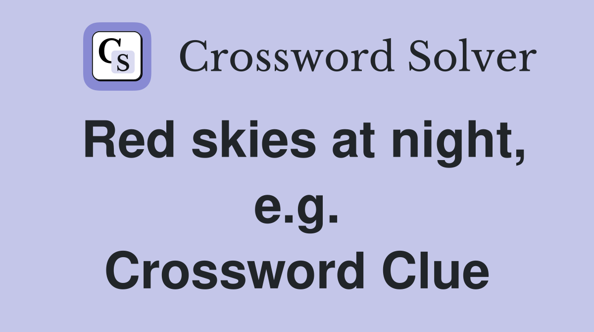 Red skies at night, e.g. Crossword Clue