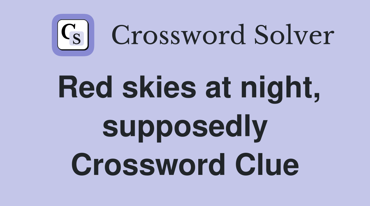 Red skies at night, supposedly Crossword Clue