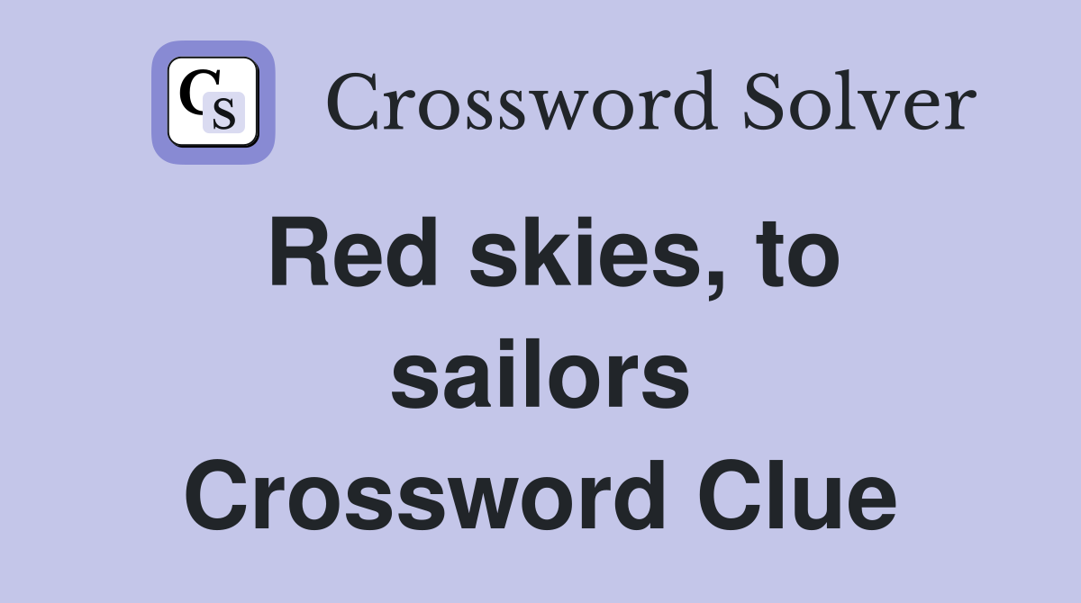 Red skies, to sailors Crossword Clue