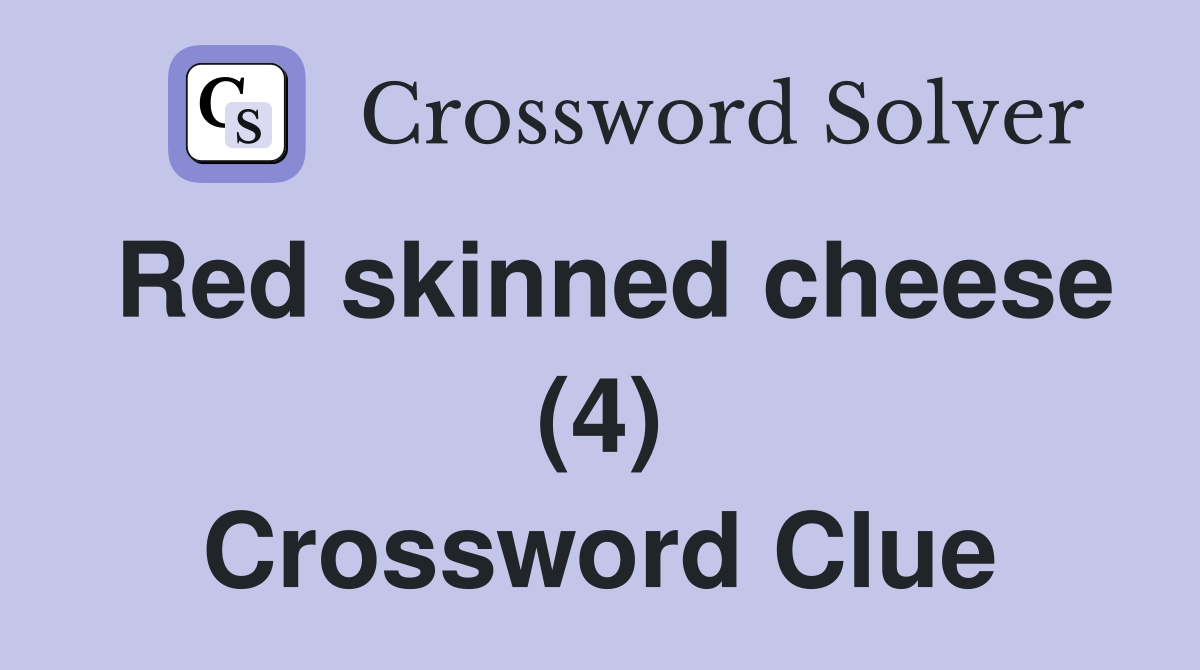 Red skinned cheese (4) Crossword Clue