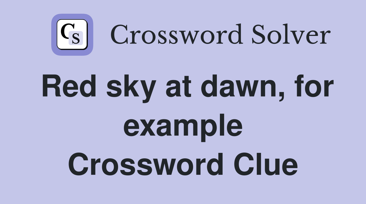 Red sky at dawn, for example Crossword Clue