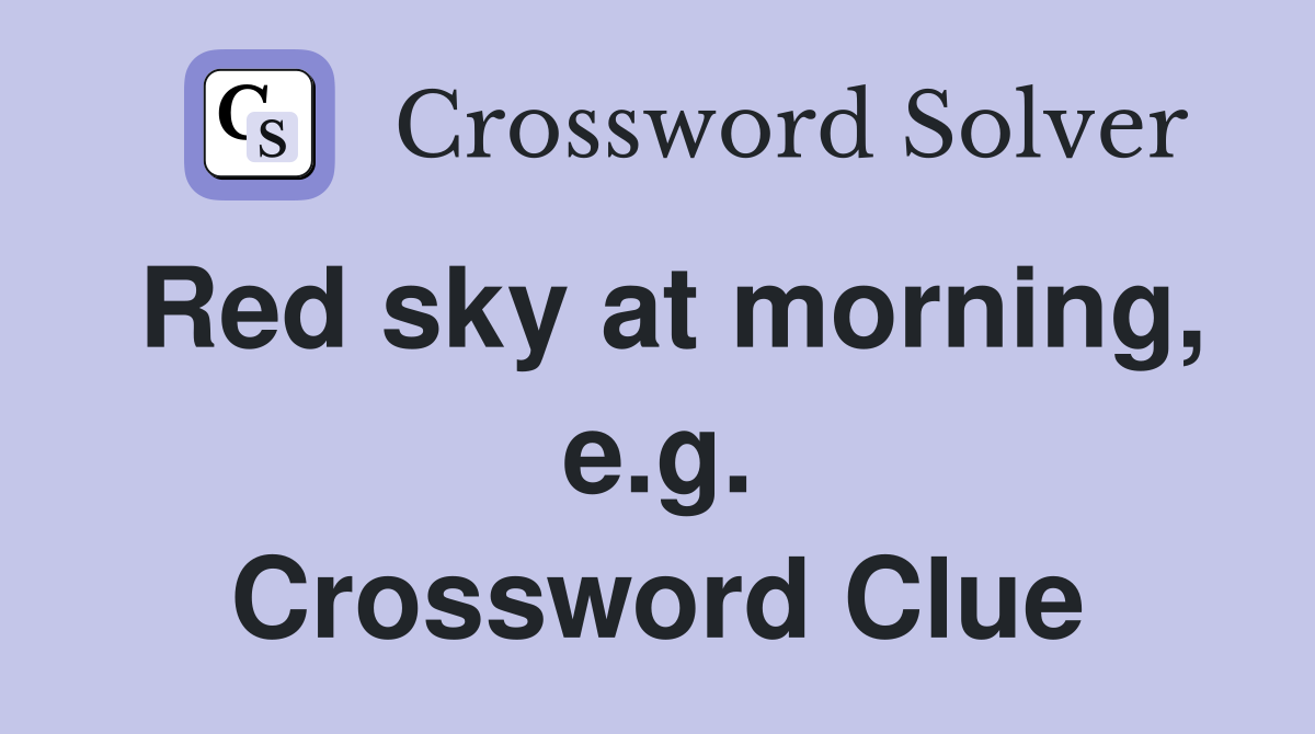 Red sky at morning, e.g. Crossword Clue