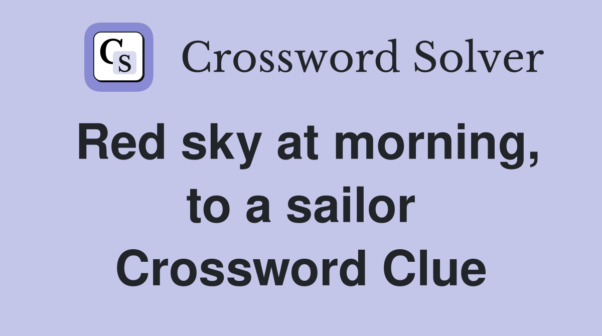 Red sky at morning, to a sailor Crossword Clue