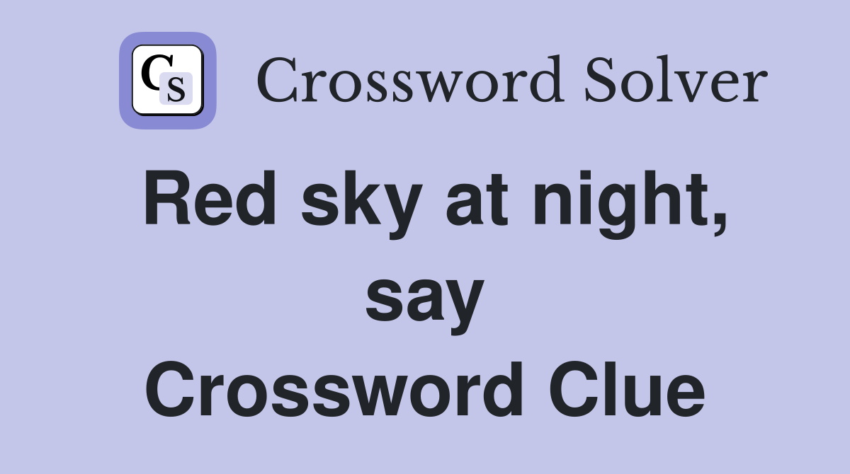 Red sky at night, say Crossword Clue
