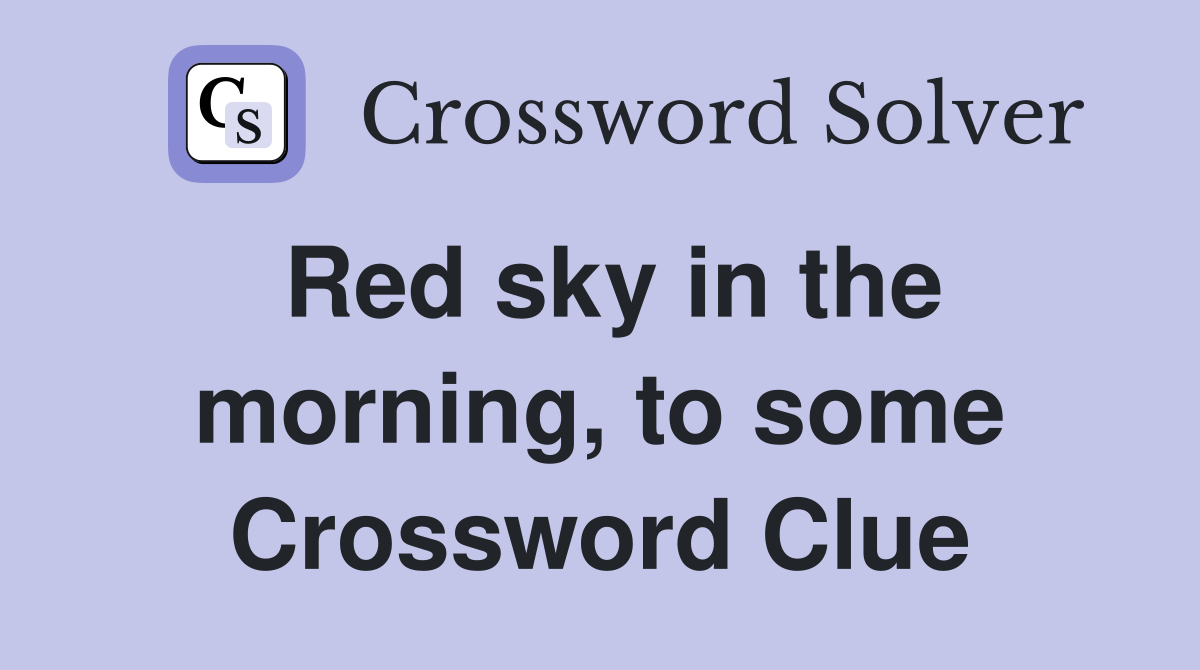 Red sky in the morning, to some Crossword Clue