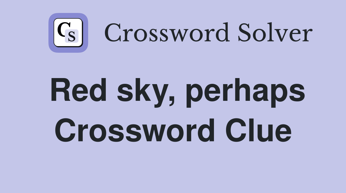 Red sky, perhaps Crossword Clue