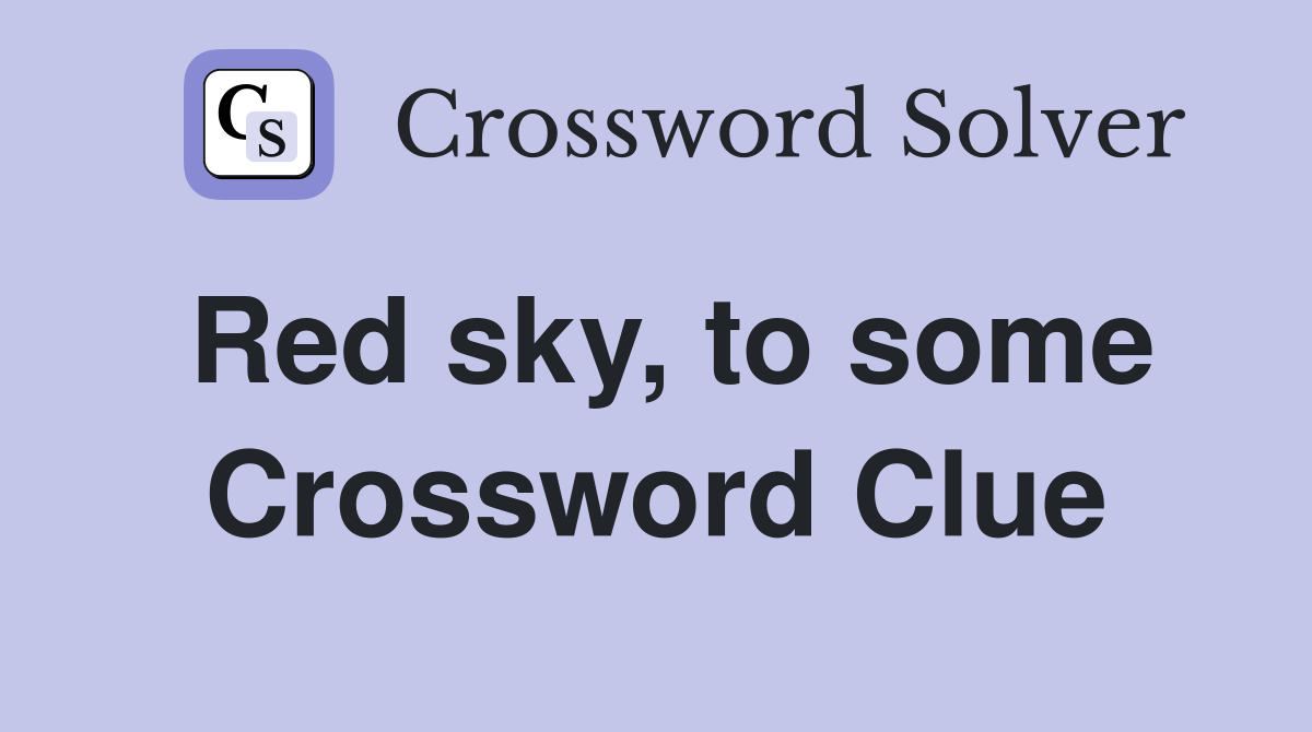 Red sky, to some Crossword Clue