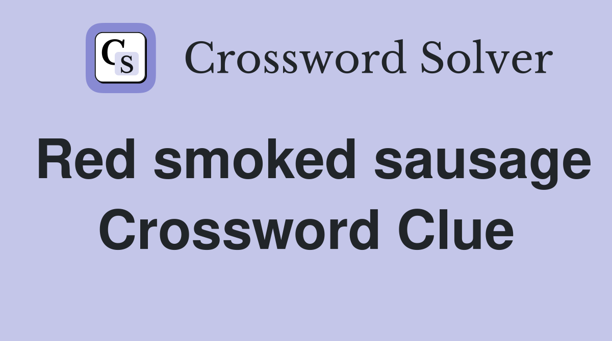 Red smoked sausage Crossword Clue