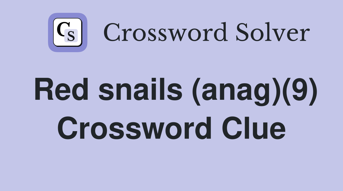 Red snails (anag)(9) Crossword Clue