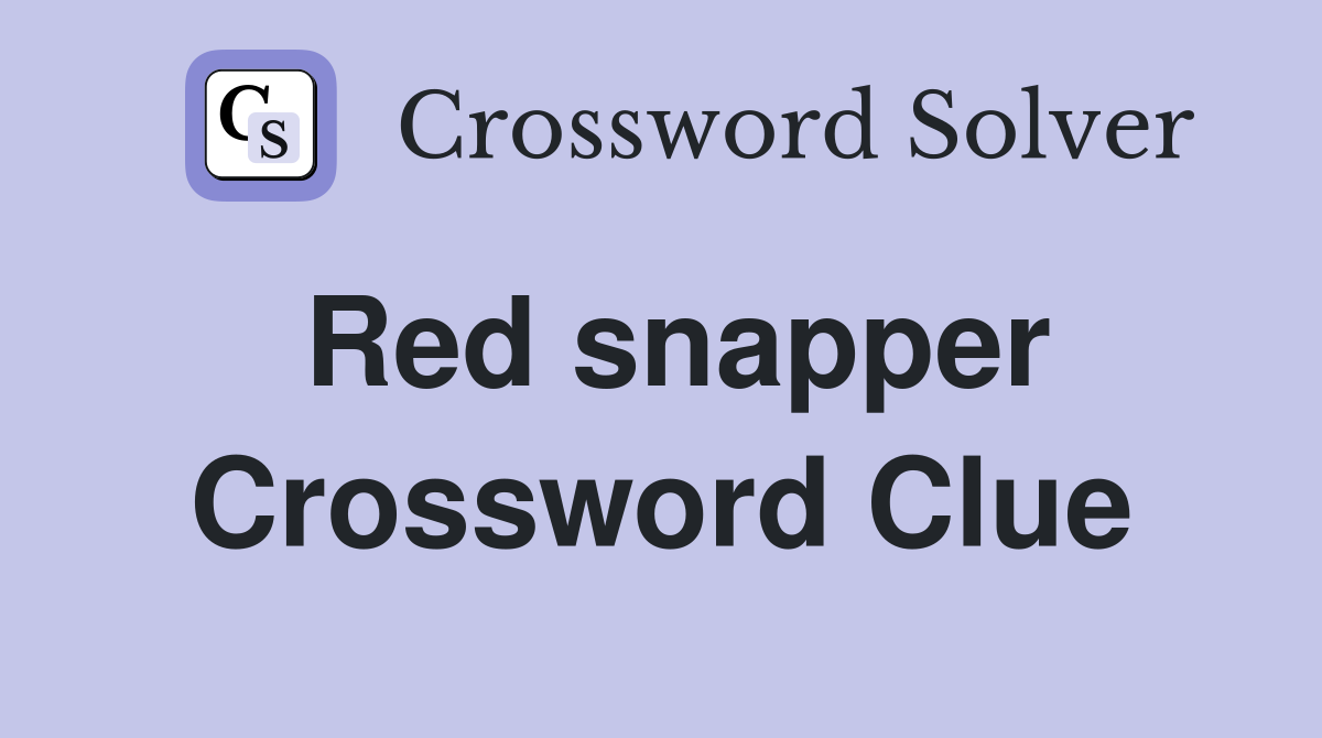 Red snapper Crossword Clue