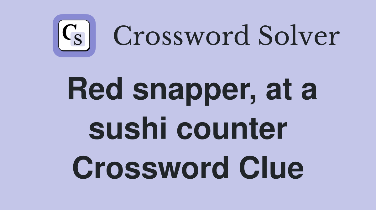 Red snapper, at a sushi counter Crossword Clue
