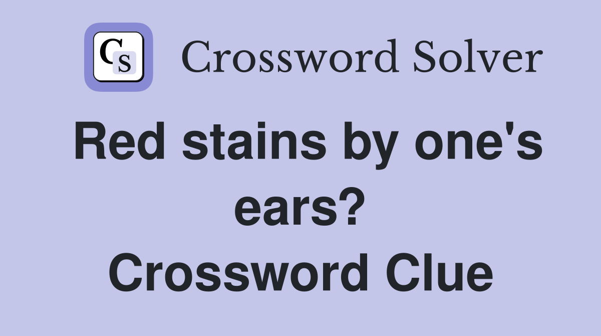 Red stains by one's ears? Crossword Clue
