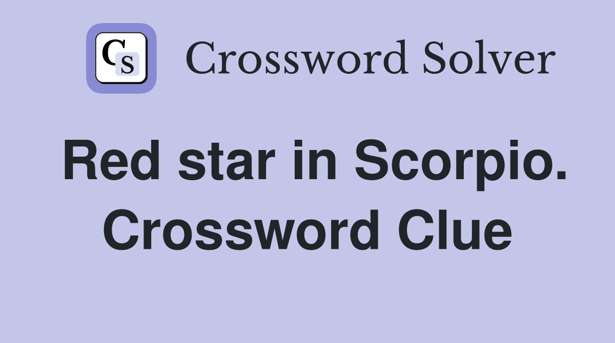Red star in Scorpio. Crossword Clue