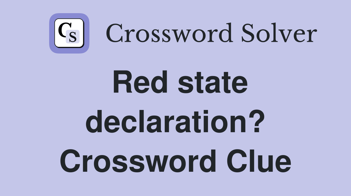 Red state declaration? Crossword Clue
