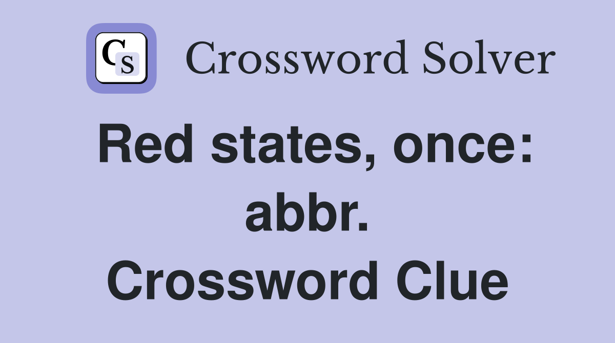 Red states, once: abbr. Crossword Clue