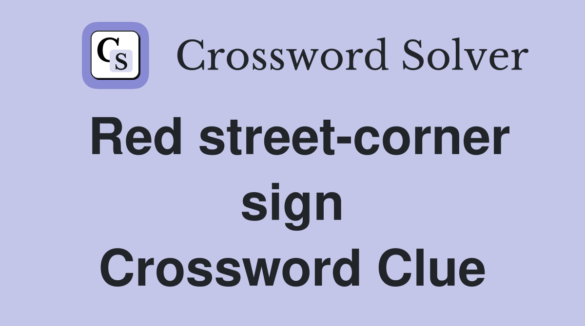 Red street-corner sign Crossword Clue
