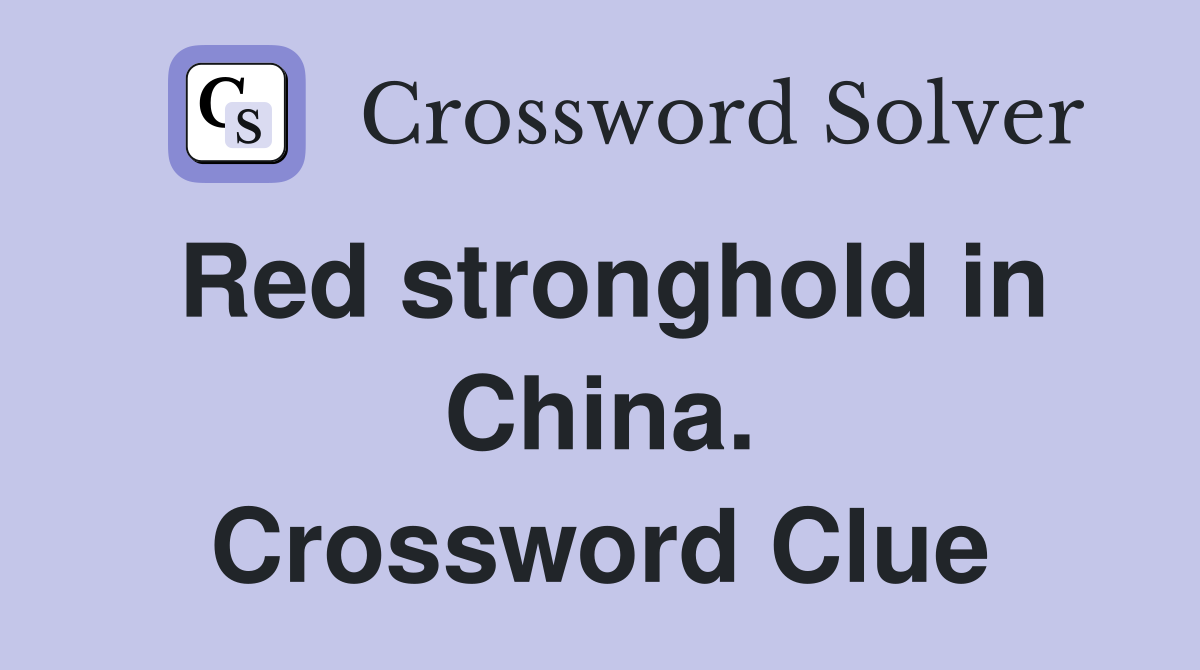 Red stronghold in China. Crossword Clue