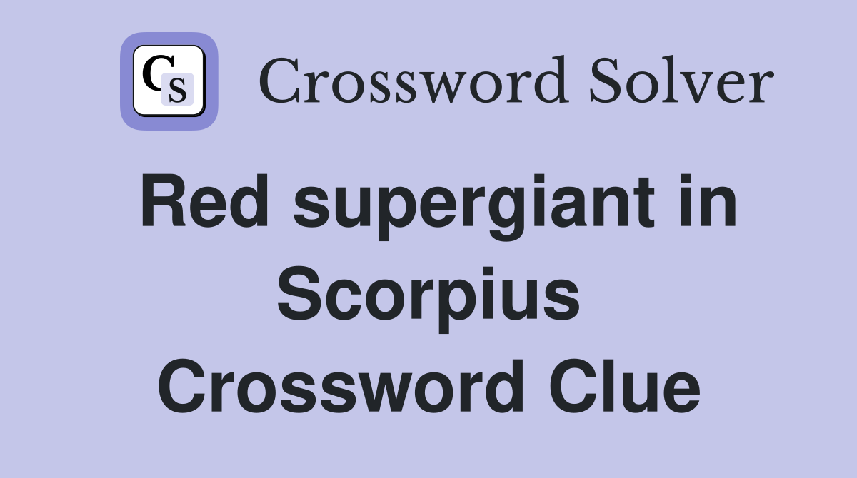 Red supergiant in Scorpius Crossword Clue