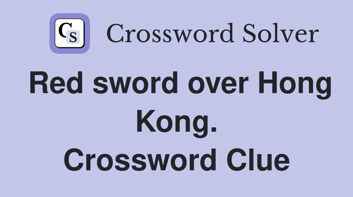 Red sword over Hong Kong. Crossword Clue