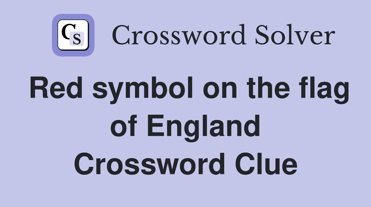 Red symbol on the flag of England Crossword Clue