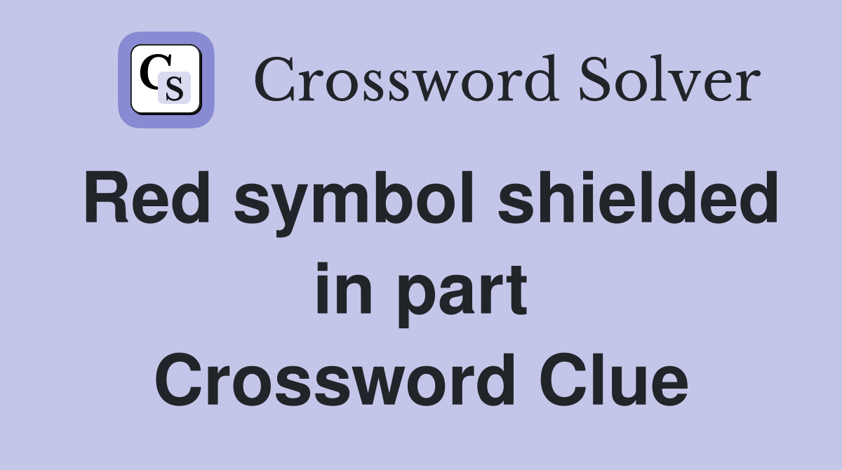 Red symbol shielded in part Crossword Clue