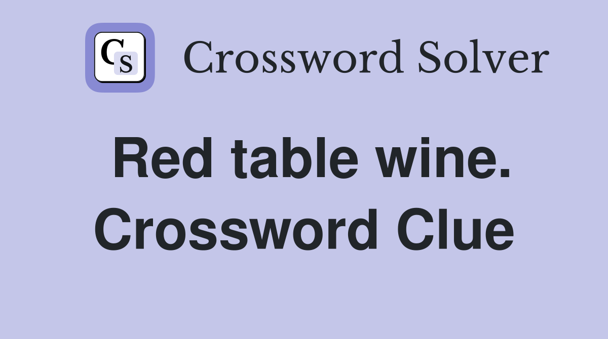 Red table wine. Crossword Clue