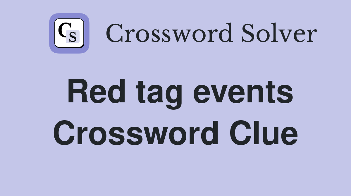 Red tag events Crossword Clue