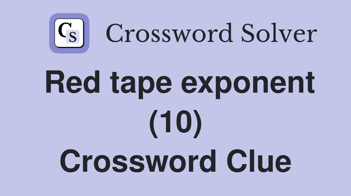 Red tape exponent (10) Crossword Clue