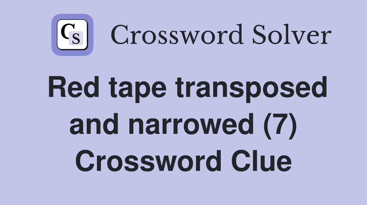 Red tape transposed and narrowed (7) Crossword Clue