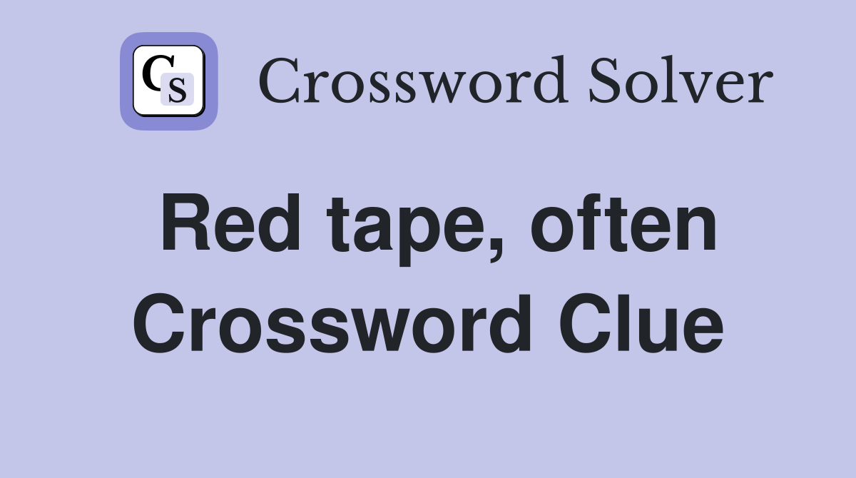 Red tape, often Crossword Clue