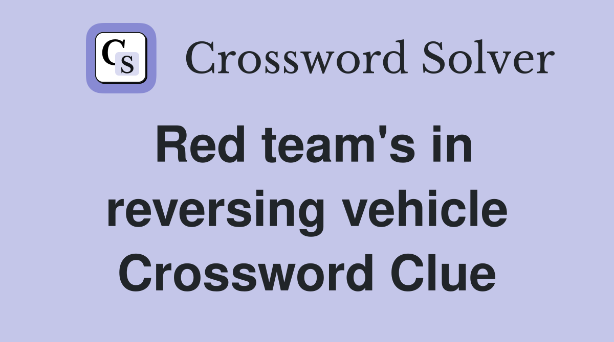 Red team's in reversing vehicle Crossword Clue