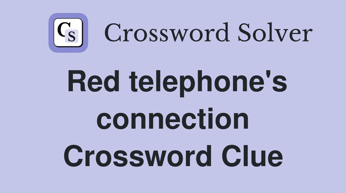 Red telephone's connection Crossword Clue