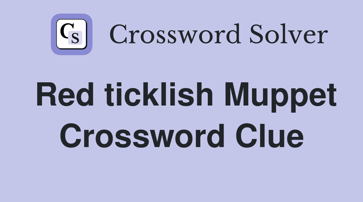 Red ticklish Muppet Crossword Clue